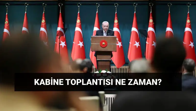 Kabine Toplantısı Bugün Var mı? Tarih ve Saat Detayları