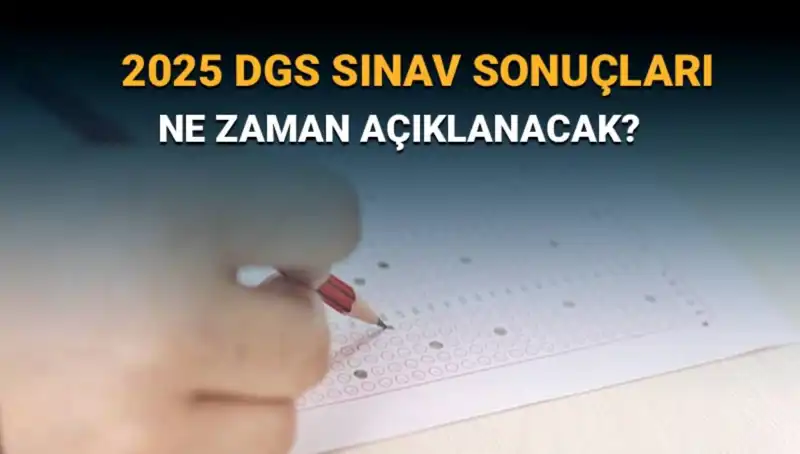 DGS 2025 Sınav Sonuçları Ne Zaman Açıklanacak? Büyük Bekleyiş Başladı!